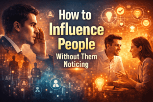 How to Influence People Without Them Noticing