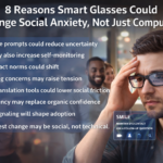 8 Reasons Smart Glasses Could Change Social Anxiety, Not Just Computing